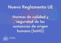 18/07/2024 - Publicado el nuevo Reglamento de Sustancias de Origen Humano (SoHO), que impulsó la Presidencia española de la UE